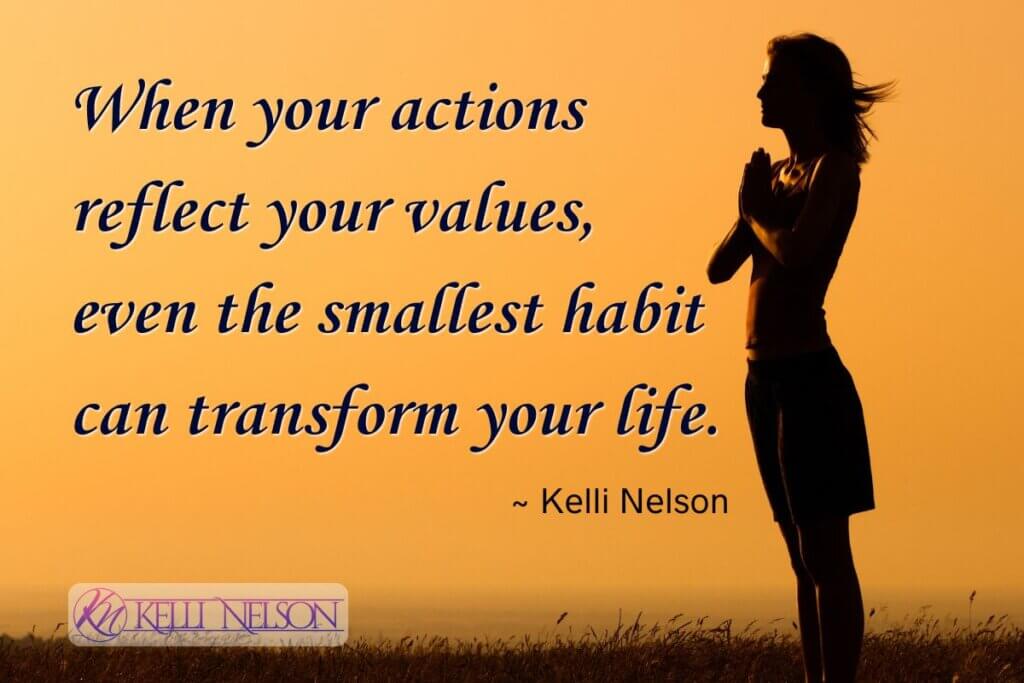 Actions reflect values A person practicing yoga at sunset with the quote 'When your actions reflect your values, even the smallest habit can transform your life.' — Kelli Nelson, and a logo in the bottom left corner.