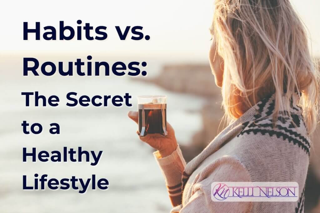 Habits vs Routines A woman with blonde hair holding a cup, gazing out over a serene coastal landscape, with text overlay 'Habits vs. Routines: The Secret to a Healthy Lifestyle.' Logo in the corner.